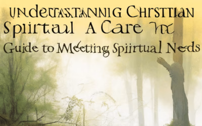 Understanding Christian Spiritual Care: A Guide to Meeting Spiritual Needs