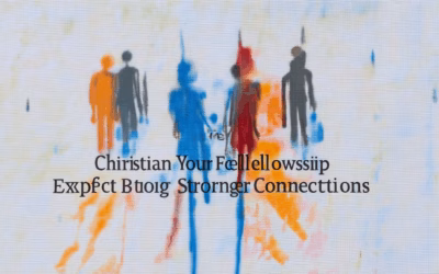 Ignite Your Christian Fellowship: Expert Tips for Building Stronger Connections