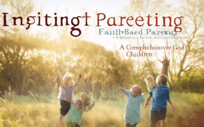 Igniting Faith-Based Parenting: A Comprehensive Guide to Raising God-Centered Children